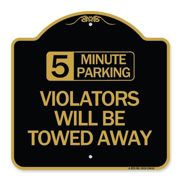 5 Minute Parking Violators Will Towed Away, Black & Gold Aluminum Sign, 18" x 18", BG-1818-24414